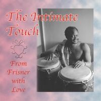 The Intimate Touch: From Frisner with Love